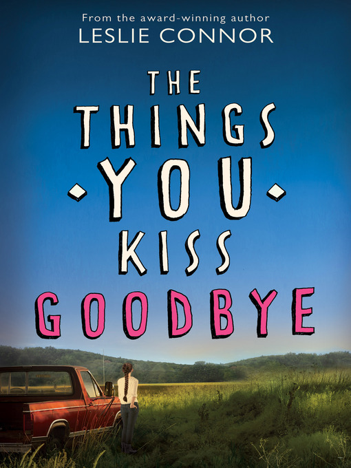 Title details for The Things You Kiss Goodbye by Leslie Connor - Available
